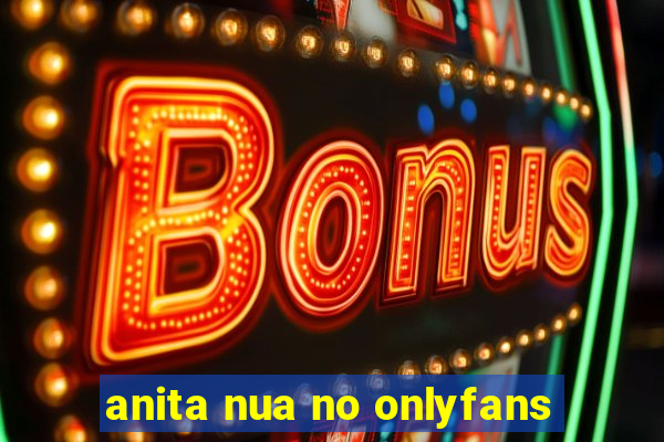 anita nua no onlyfans