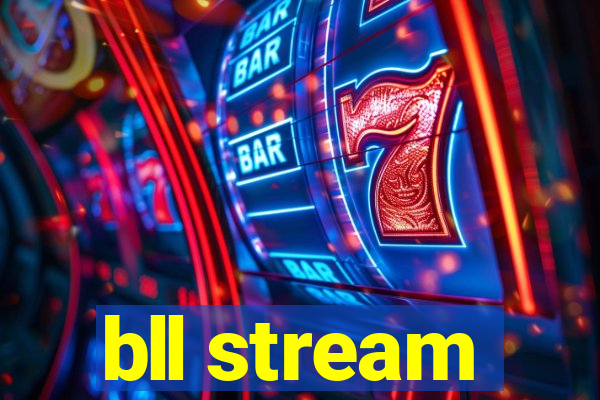 bll stream