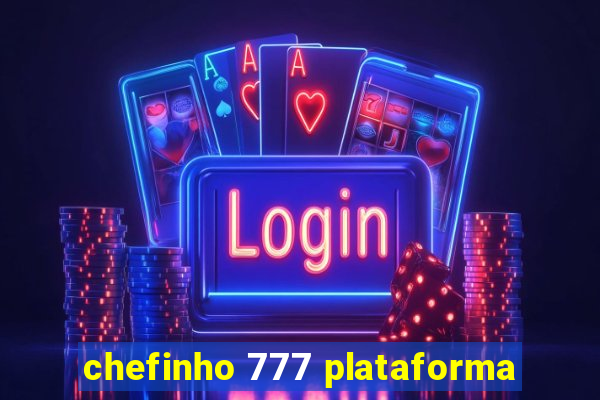 chefinho 777 plataforma