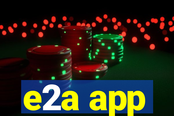 e2a app