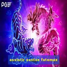 assistir santos futemax