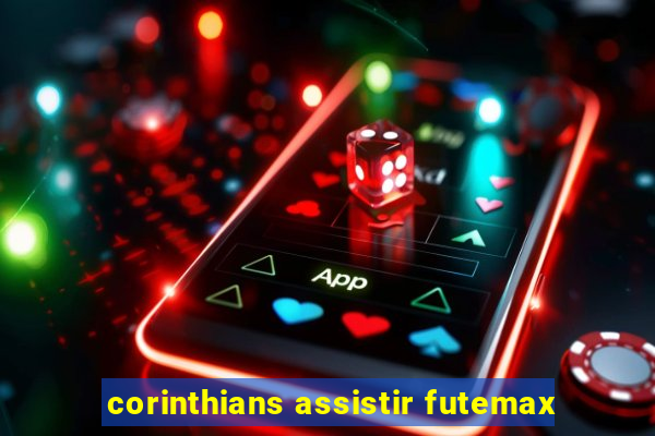 corinthians assistir futemax