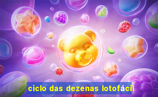 ciclo das dezenas lotofácil