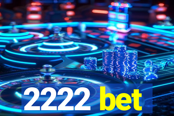 2222 bet