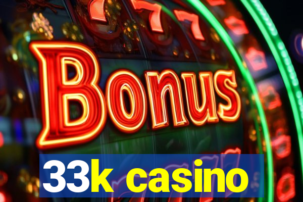 33k casino