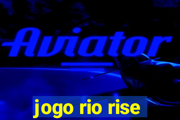 jogo rio rise