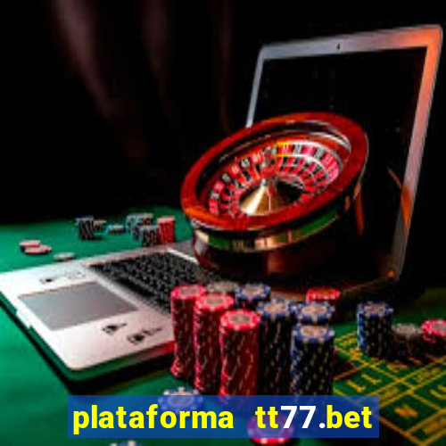 plataforma tt77.bet é confiável