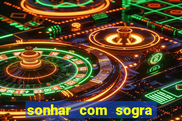 sonhar com sogra no jogo do bicho