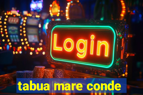 tabua mare conde