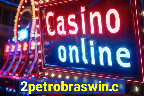 2petrobraswin.com