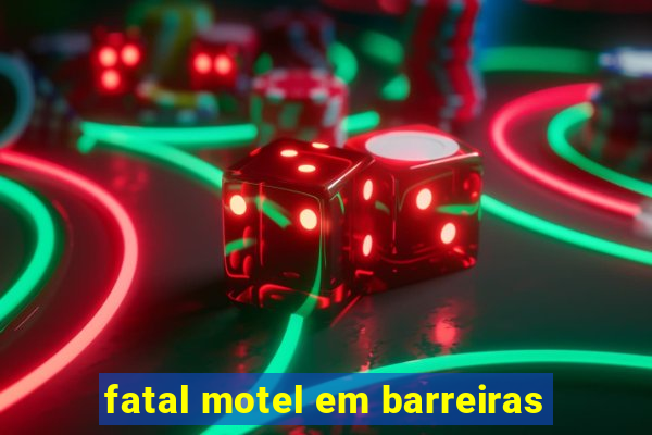 fatal motel em barreiras