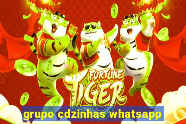 grupo cdzinhas whatsapp