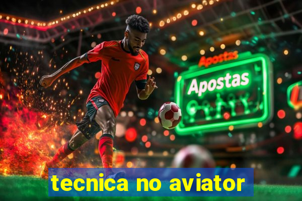 tecnica no aviator