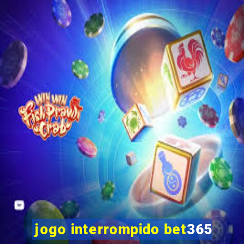 jogo interrompido bet365