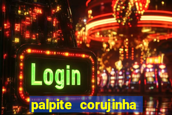 palpite corujinha de hoje