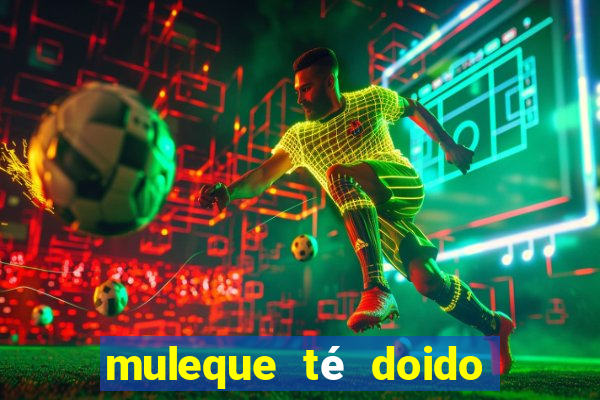 muleque té doido 4 assistir online