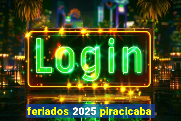 feriados 2025 piracicaba