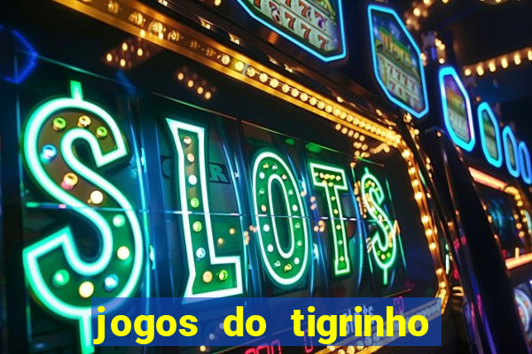 jogos do tigrinho que da bonus no cadastro