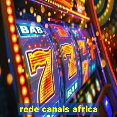 rede canais africa