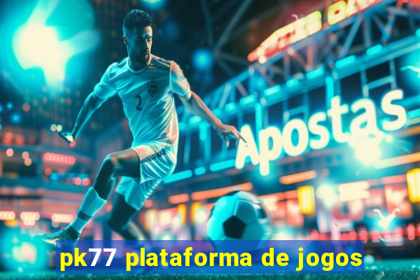 pk77 plataforma de jogos