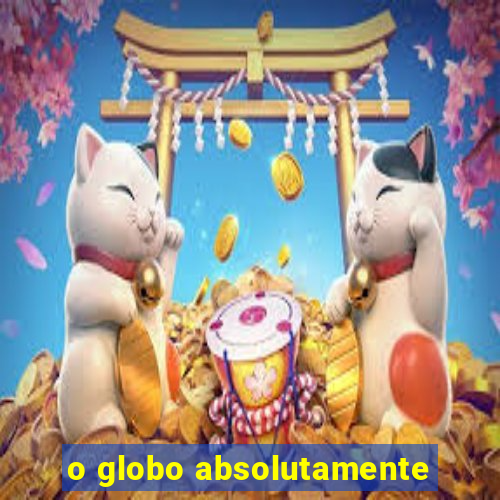 o globo absolutamente