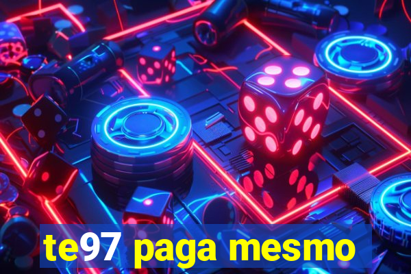 te97 paga mesmo