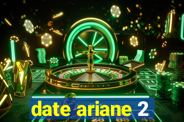 date ariane 2