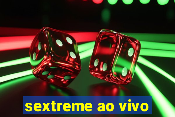 sextreme ao vivo