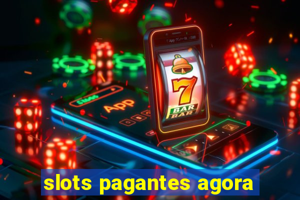 slots pagantes agora