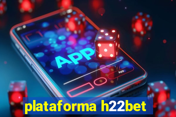 plataforma h22bet