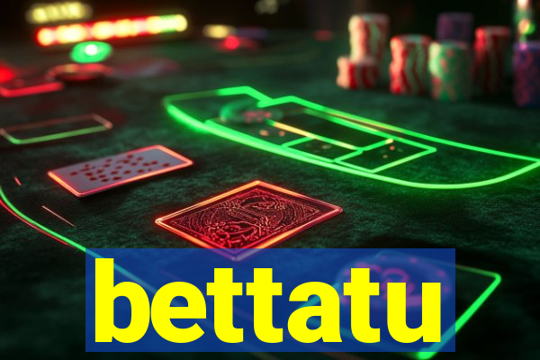 bettatu