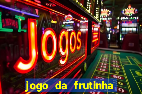 jogo da frutinha para ganhar dinheiro