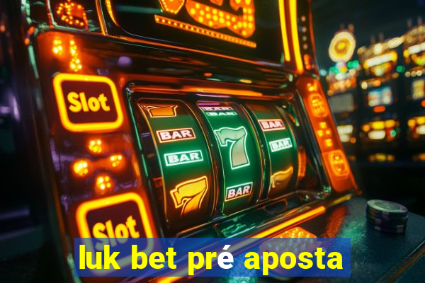 luk bet pré aposta