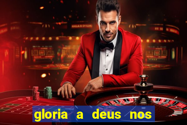 gloria a deus nos altos ceus letra