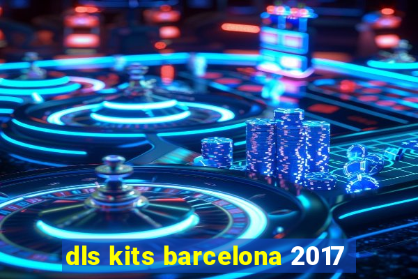 dls kits barcelona 2017