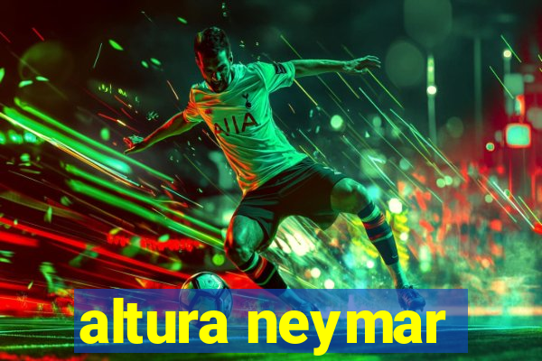 altura neymar