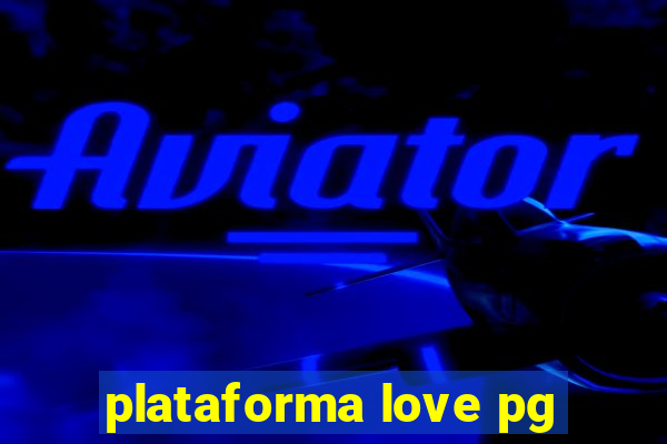 plataforma love pg