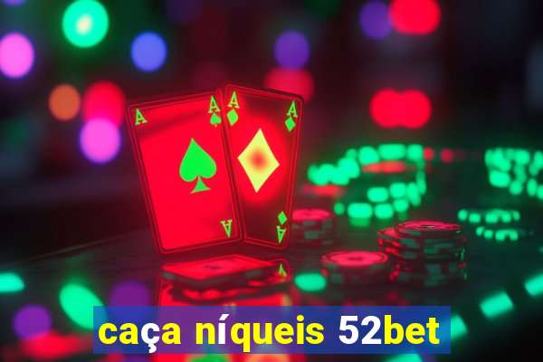 caça níqueis 52bet