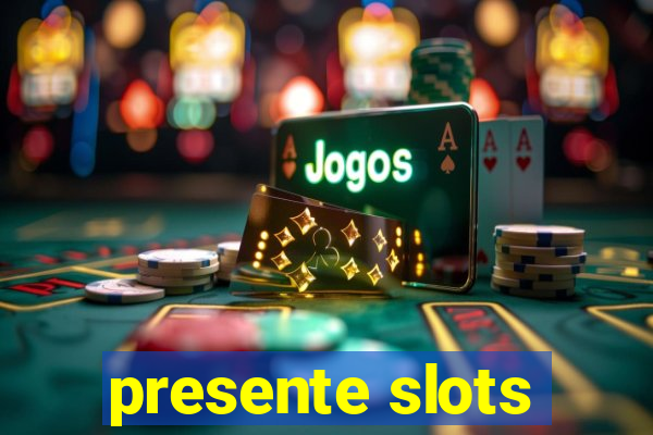 presente slots