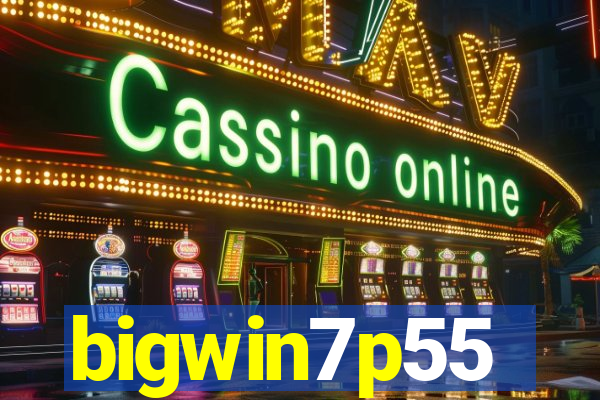 bigwin7p55