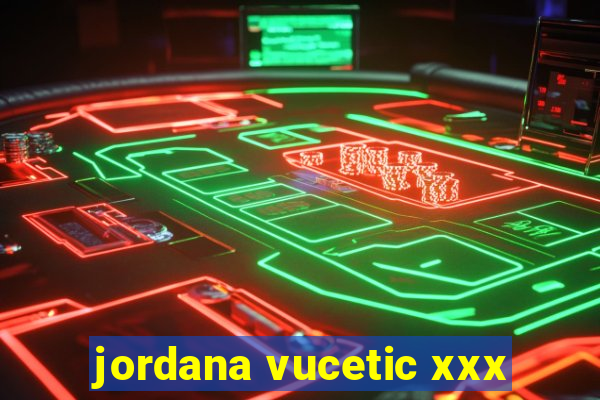 jordana vucetic xxx