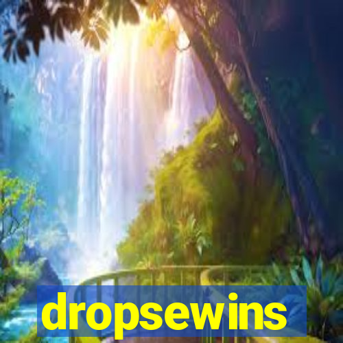 dropsewins