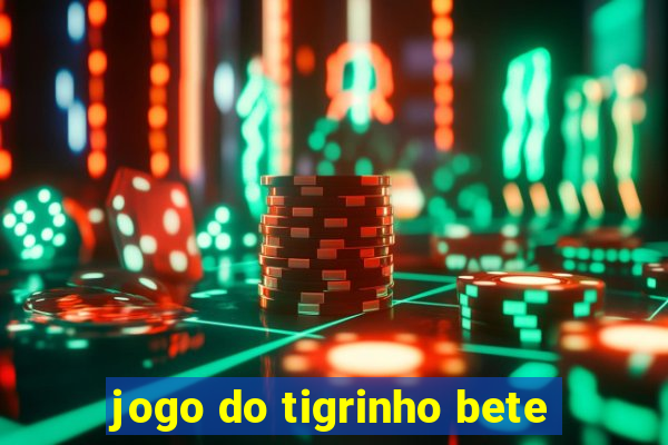 jogo do tigrinho bete