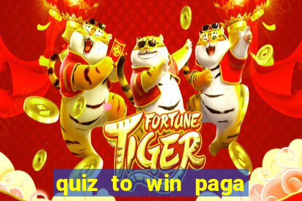 quiz to win paga mesmo quiz money paga mesmo