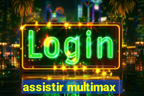 assistir multimax