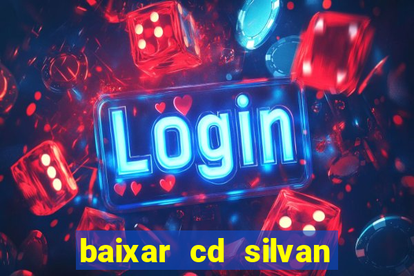 baixar cd silvan santos 茅 hoje