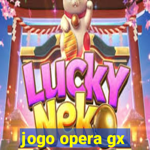 jogo opera gx