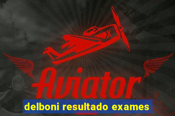 delboni resultado exames