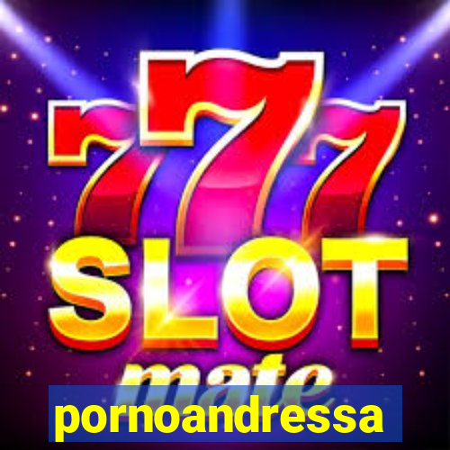 pornoandressa