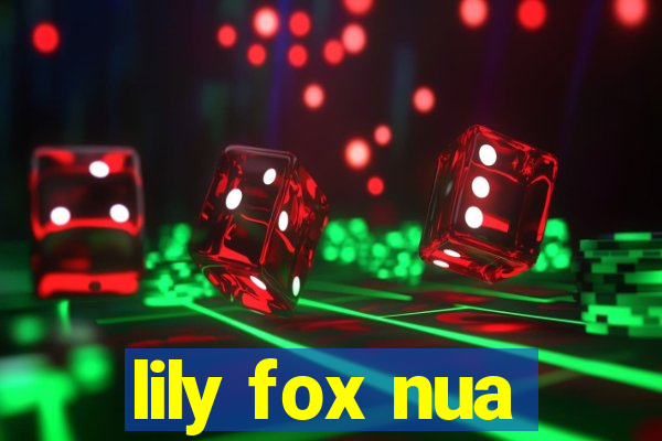 lily fox nua